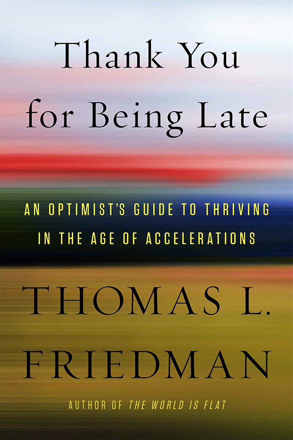 University bookshelf: Thank You For Being Late: an optimist’s guide to thriving in the age of accelerations by Thomas L. Friedman